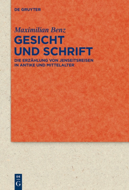Gesicht und Schrift : Die Erzahlung von Jenseitsreisen in Antike und Mittelalter, PDF eBook