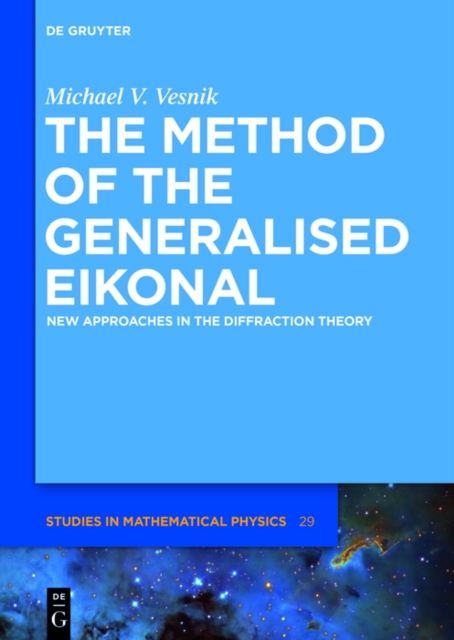 The Method of the Generalised Eikonal : New Approaches in the Diffraction Theory, PDF eBook