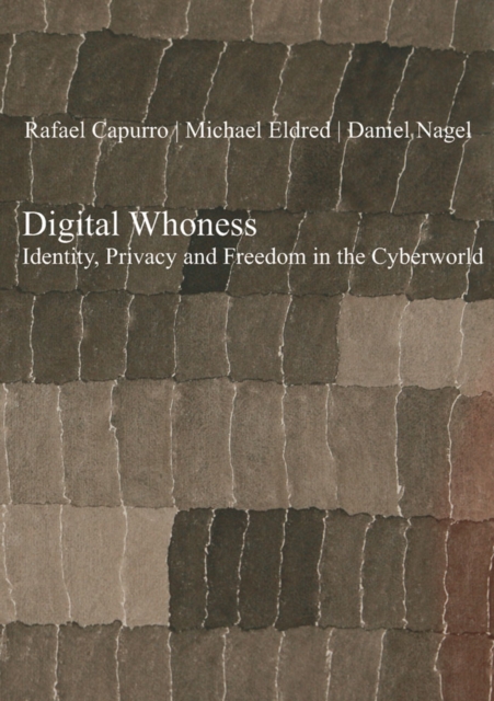 Digital Whoness : Identity, Privacy and Freedom in the Cyberworld, PDF eBook