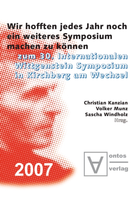 "Wir hofften, jedes Jahr noch ein weiteres Symposium machen zu konnen" : Zum 30. Internationalen Wittgenstein Symposium in Kirchberg am Wechsel, PDF eBook