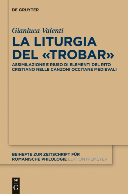 La liturgia del «trobar» : Assimilazione e riuso di elementi del rito cristiano nelle canzoni occitane medievali, PDF eBook