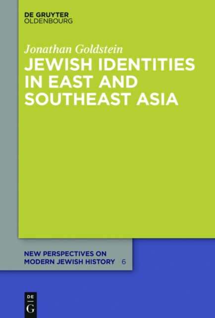 Jewish Identities in East and Southeast Asia : Singapore, Manila, Taipei, Harbin, Shanghai, Rangoon, and Surabaya, PDF eBook