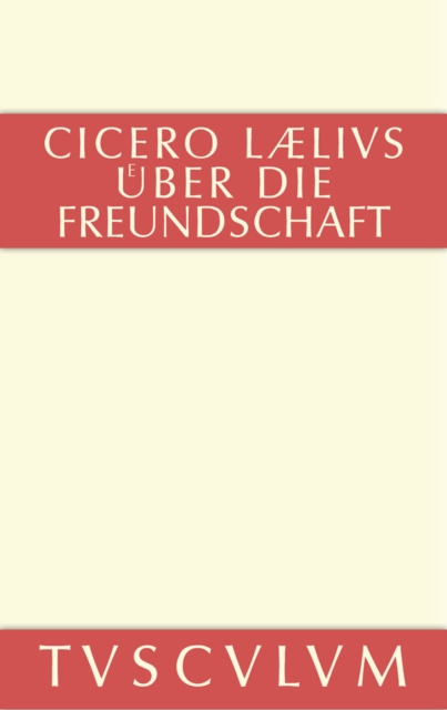 M. Tulli Ciceronis Laelius de amicitia / Laelius uber die Freundschaft : Lateinisch-Deutsch, PDF eBook
