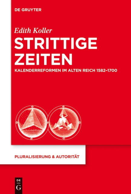 Strittige Zeiten : Kalenderreformen im Alten Reich 1582-1700, PDF eBook