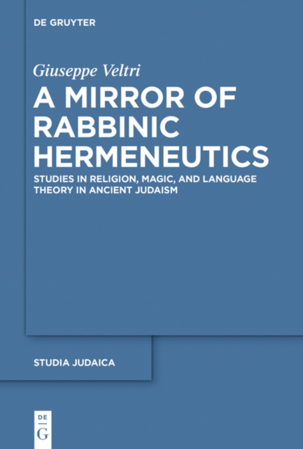 A Mirror of Rabbinic Hermeneutics : Studies in Religion, Magic, and Language Theory in Ancient Judaism, PDF eBook