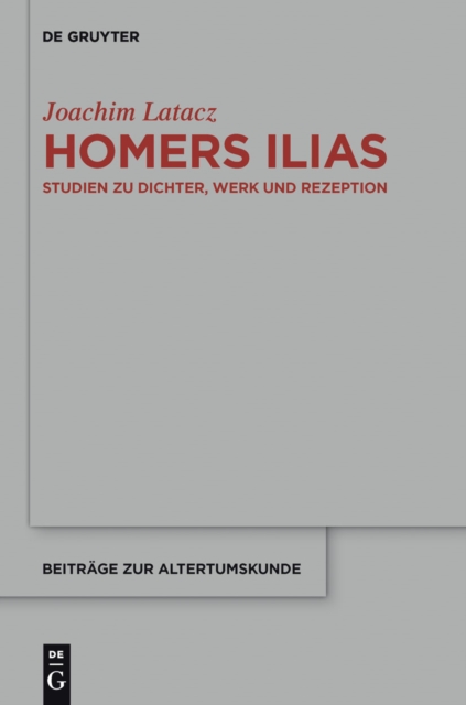 Homers Ilias : Studien zu Dichter, Werk und Rezeption (Kleine Schriften II), EPUB eBook