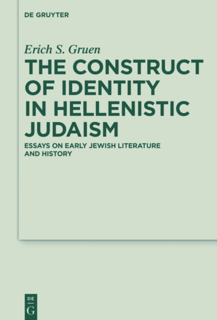 The Construct of Identity in Hellenistic Judaism : Essays on Early Jewish Literature and History, PDF eBook
