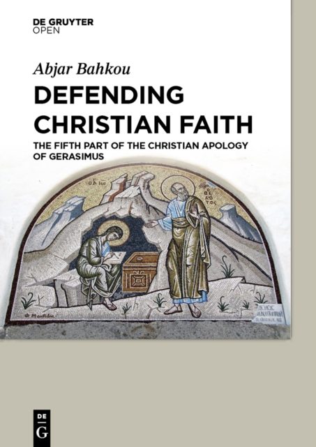 Defending Christian Faith : The Fifth Part of the Christian Apology of Gerasimus, PDF eBook
