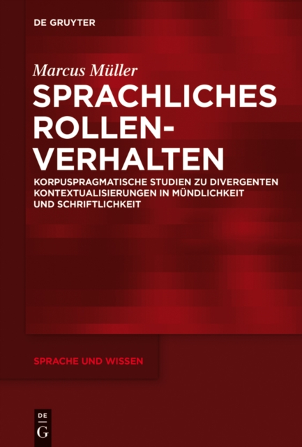 Sprachliches Rollenverhalten : Korpuspragmatische Studien zu divergenten Kontextualisierungen in Mundlichkeit und Schriftlichkeit, EPUB eBook