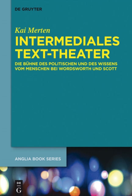 Intermediales Text-Theater : Die Buhne des Politischen und des Wissens vom Menschen bei Wordsworth und Scott, EPUB eBook