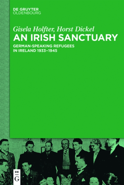 An Irish Sanctuary : German-speaking Refugees in Ireland 1933-1945, EPUB eBook
