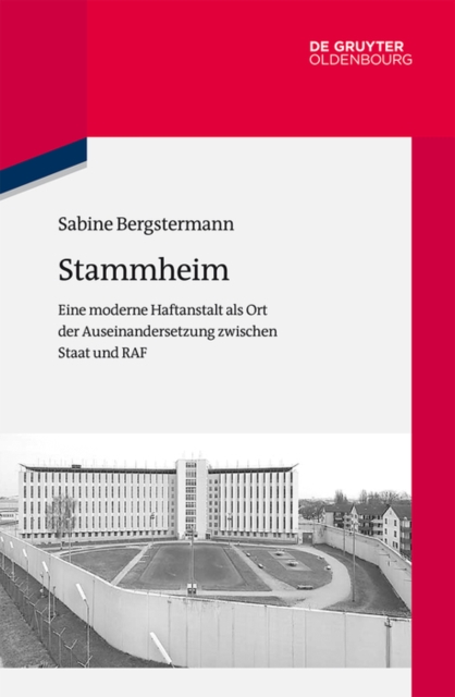 Stammheim : Eine moderne Haftanstalt als Ort der Auseinandersetzung zwischen Staat und RAF, EPUB eBook