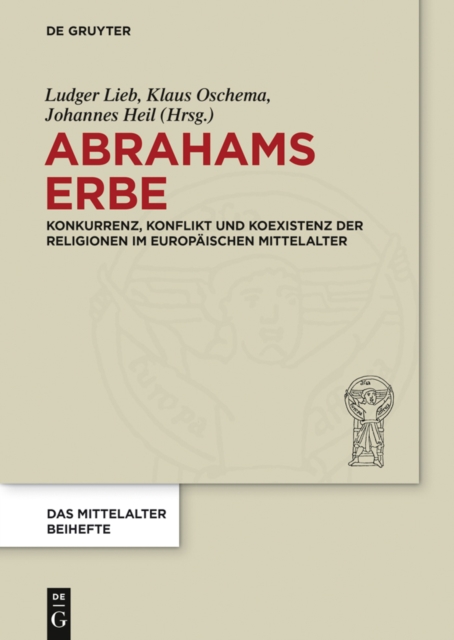 Abrahams Erbe : Konkurrenz, Konflikt und Koexistenz der Religionen im europaischen Mittelalter, PDF eBook