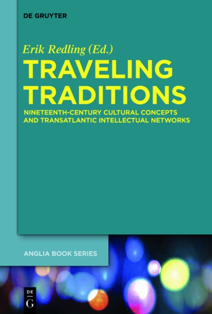 Traveling Traditions : Nineteenth-Century Cultural Concepts and Transatlantic Intellectual Networks, PDF eBook