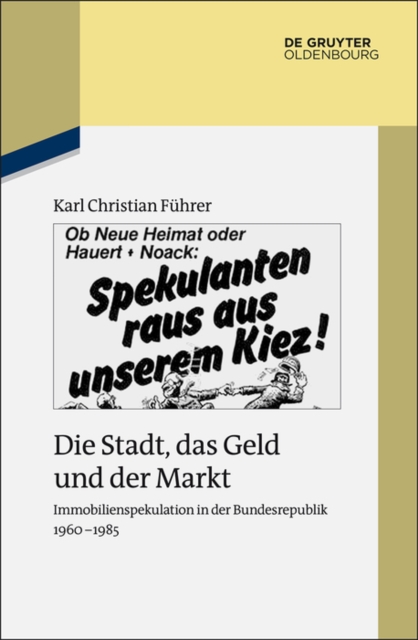 Die Stadt, das Geld und der Markt : Immobilienspekulation in der Bundesrepublik 1960-1985, PDF eBook