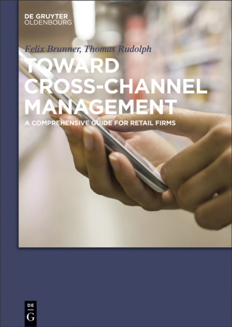 Toward Cross-Channel Management : A Comprehensive Guide for Retail Firms, EPUB eBook