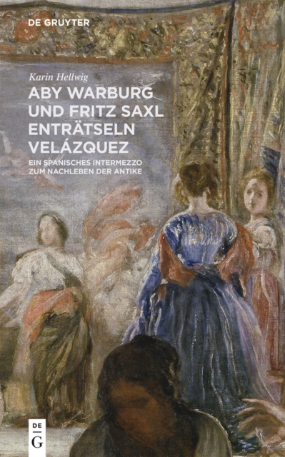 Aby Warburg und Fritz Saxl entratseln Velazquez : Ein spanisches Intermezzo zum Nachleben der Antike, EPUB eBook