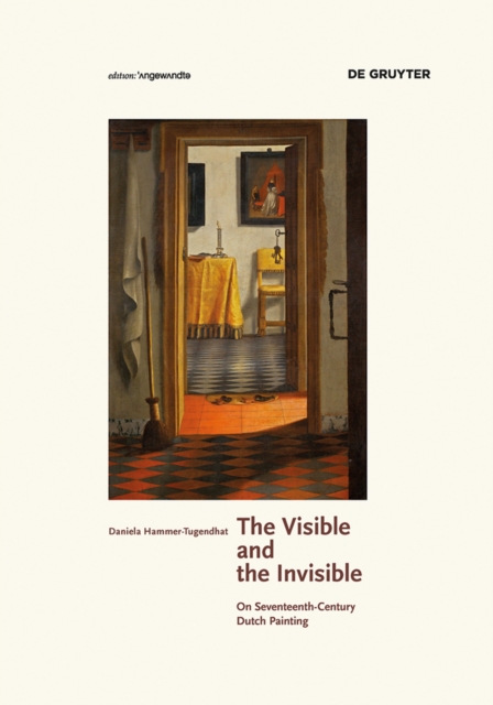 The Visible and the Invisible : On Seventeenth-Century Dutch Painting, PDF eBook