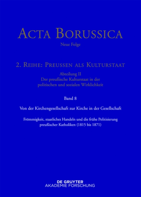 Von der Kirchengesellschaft zur Kirche in der Gesellschaft : Frommigkeit, staatliches Handeln und die fruhe Politisierung preuischer Katholiken (1815-1871), PDF eBook