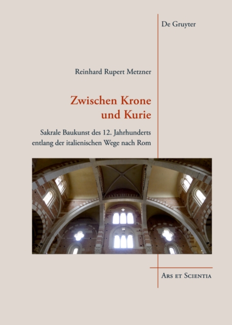 Zwischen Krone und Kurie : Sakrale Baukunst des 12. Jahrhunderts entlang der italienischen Wege nach Rom, PDF eBook