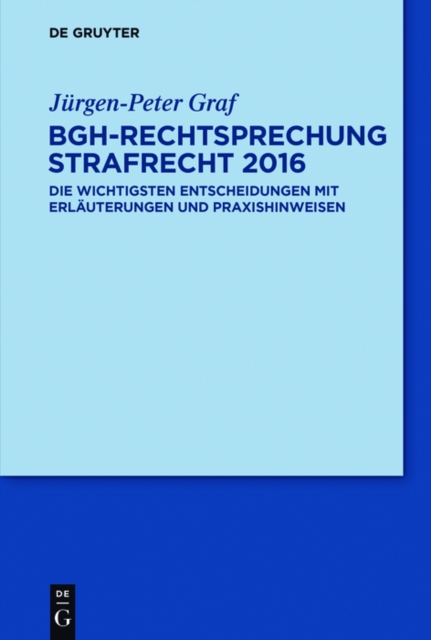 BGH-Rechtsprechung Strafrecht 2016 : Die wichtigsten Entscheidungen mit Erlauterungen und Praxishinweisen, PDF eBook