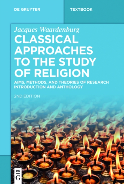 Classical Approaches to the Study of Religion : Aims, Methods, and Theories of Research. Introduction and Anthology, PDF eBook
