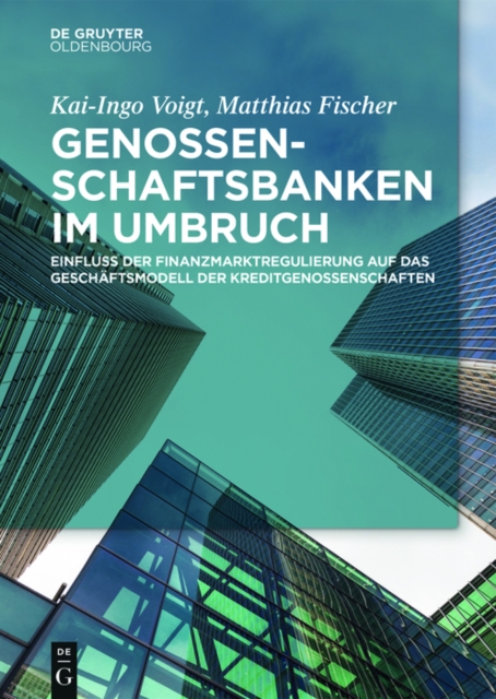Genossenschaftsbanken im Umbruch : Einfluss der Finanzmarktregulierung auf das Geschaftsmodell der Kreditgenossenschaften, EPUB eBook