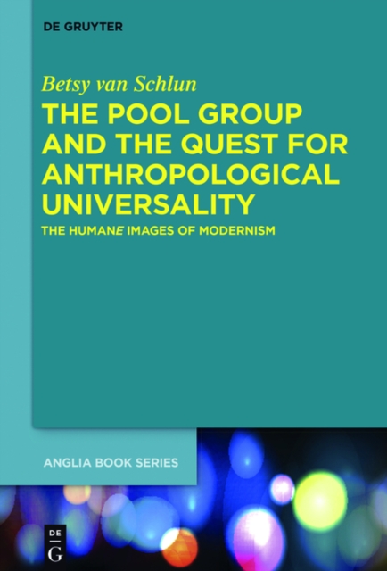 The Pool Group and the Quest for Anthropological Universality : The Humane Images of Modernism, EPUB eBook