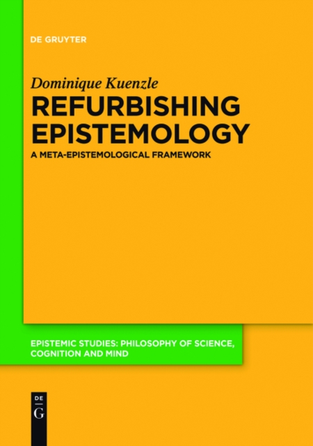 Refurbishing Epistemology : A Meta-Epistemological Framework, EPUB eBook