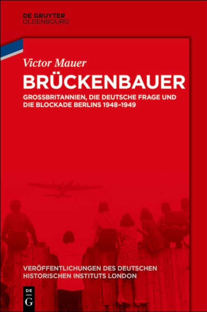 Bruckenbauer : Grobritannien, die deutsche Frage und die Blockade Berlins 1948-1949, PDF eBook
