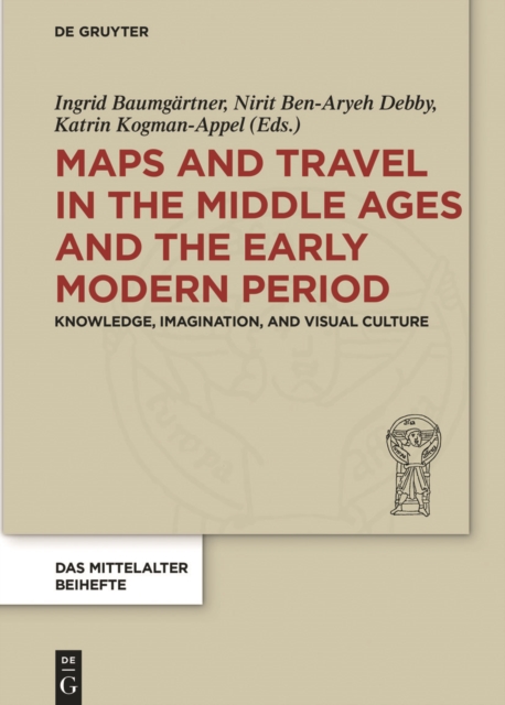 Maps and Travel in the Middle Ages and the Early Modern Period : Knowledge, Imagination, and Visual Culture, EPUB eBook