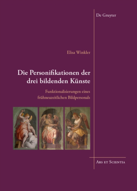 Die Personifikationen der drei bildenden Kunste : Funktionalisierungen eines fruhneuzeitlichen Bildpersonals, PDF eBook