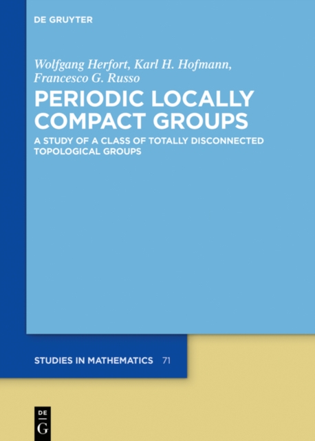 Periodic Locally Compact Groups : A Study of a Class of Totally Disconnected Topological Groups, EPUB eBook
