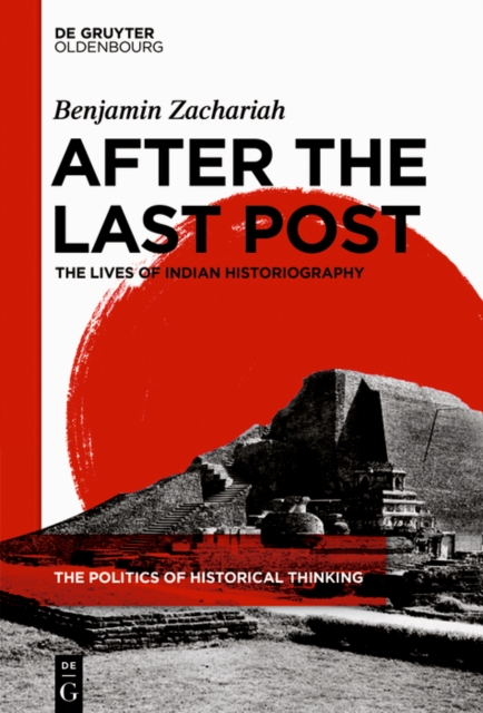 After the Last Post : The Lives of Indian Historiography, EPUB eBook