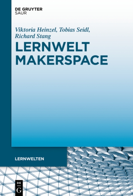 Lernwelt Makerspace : Perspektiven im offentlichen und wissenschaftlichen Kontext, PDF eBook