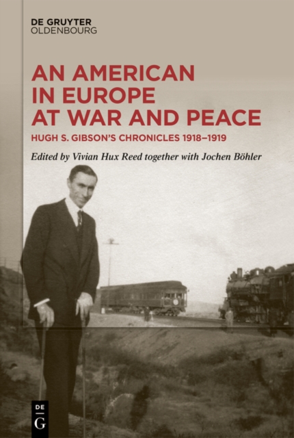 An American in Europe at War and Peace : Hugh S. Gibson's Chronicles, 1918-1919, PDF eBook
