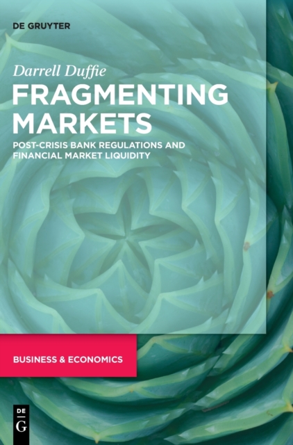 Fragmenting Markets : Post-Crisis Bank Regulations and Financial Market Liquidity, Hardback Book
