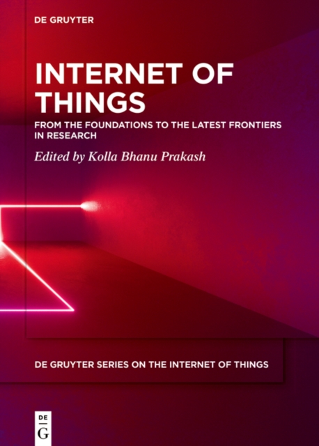 Internet of Things : From the Foundations to the Latest Frontiers in Research, EPUB eBook