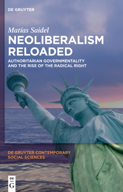 Neoliberalism Reloaded : Authoritarian Governmentality and the Rise of the Radical Right, PDF eBook