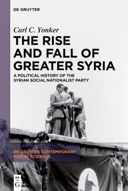 The Rise and Fall of Greater Syria : A Political History of the Syrian Social Nationalist Party, PDF eBook