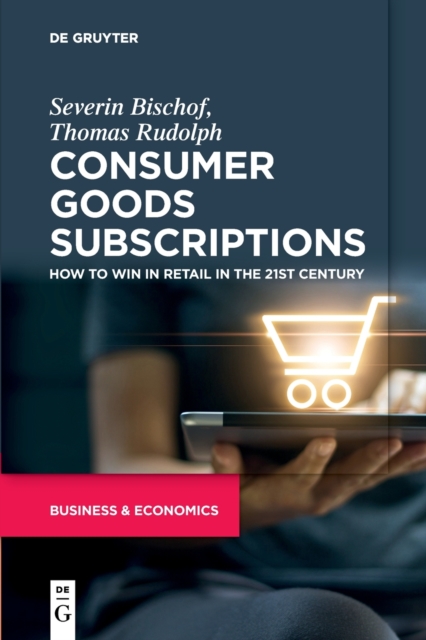 Consumer Goods Subscriptions : How to Win in Retail in the 21st Century, Paperback / softback Book