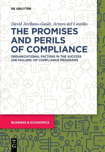 The Promises and Perils of Compliance : Organizational factors in the success (or failure) of compliance programs, Paperback / softback Book