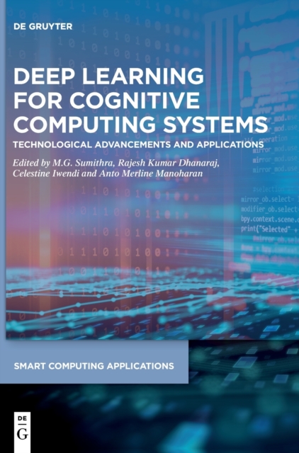 Deep Learning for Cognitive Computing Systems : Technological Advancements and Applications, Hardback Book