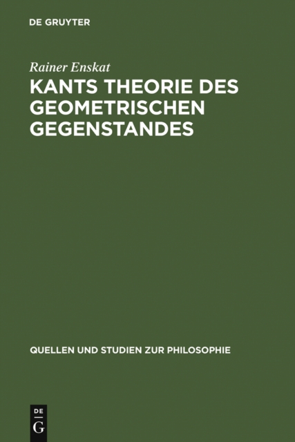 Kants Theorie des geometrischen Gegenstandes : Untersuchungen uber die Voraussetzungen der Entdeckbarkeit geometrischer Gegenstande bei Kant, PDF eBook