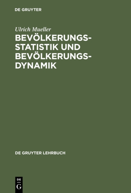 Bevolkerungsstatistik und Bevolkerungsdynamik : Methoden und Modelle der Demographie fur Wirtschafts-, Sozial-, Biowissenschaftler und Mediziner, PDF eBook