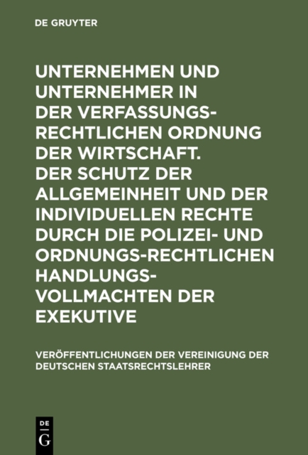 Unternehmen und Unternehmer in der verfassungsrechtlichen Ordnung der Wirtschaft. Der Schutz der Allgemeinheit und der individuellen Rechte durch die polizei- und ordnungsrechtlichen Handlungsvollmach, PDF eBook