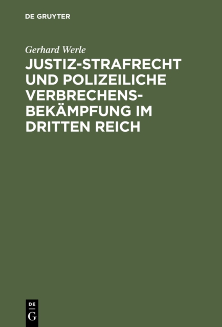 Justiz-Strafrecht und polizeiliche Verbrechensbekampfung im Dritten Reich, PDF eBook