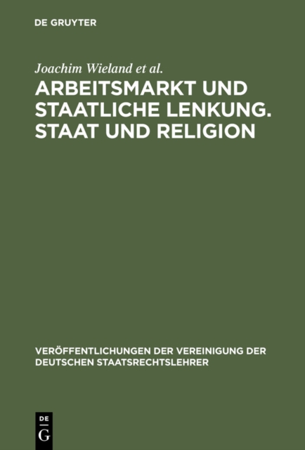 Arbeitsmarkt und staatliche Lenkung. Staat und Religion : Berichte und Diskussionen auf der Tagung der Vereinigung der Deutschen Staatsrechtslehrer in Heidelberg vom 6. bis 9. Oktober 1999, PDF eBook