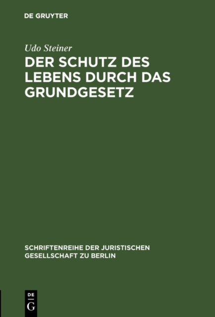 Der Schutz des Lebens durch das Grundgesetz : Erweiterte Fassung eines Vortrags gehalten vor der Juristischen Gesellschaft zu Berlin am 26. Juni 1991, PDF eBook