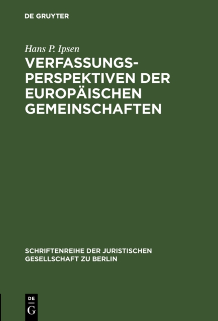 Verfassungsperspektiven der Europaischen Gemeinschaften : Vortrag gehalten vor der Berliner Juristischen Gesellschaft am 17. April 1970, PDF eBook
